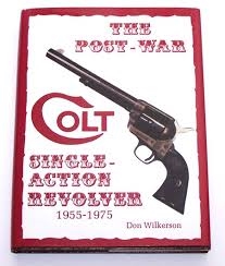 The Post-War Colt Single Action Revolver,1955-1975. Wilkerson