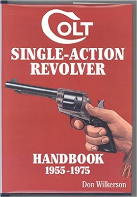 Colt Single Action Revolver Handbook. 1955-1975 Wilkerson.