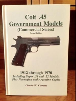 Colt .45 Government Models (Commercial Series) 1912-1970. Clawson