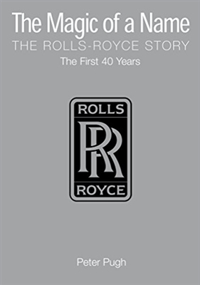 The Magic of a Name. The Rolls Royce Story. Pugh