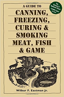 Guide to Canning, Freezing,Curing and Smoking Meat, Fish and Game. Eastman.