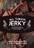 All Things Jerky The Definitive Guide to Making Delicious Jerky and Dried Snack Offerings. Lightbody, Mattoon, Zumbo.