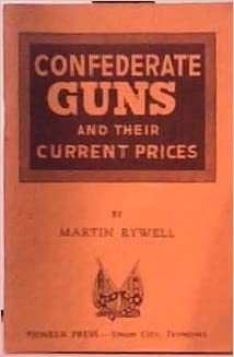 Confederate Guns and Their Current Prices. Rywell.