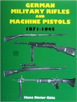 German Military Rifles & Machine Pistols 1871-1945. Gotz.