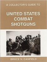 A Collectors Guide to United States Combat Shotguns. Canfield.