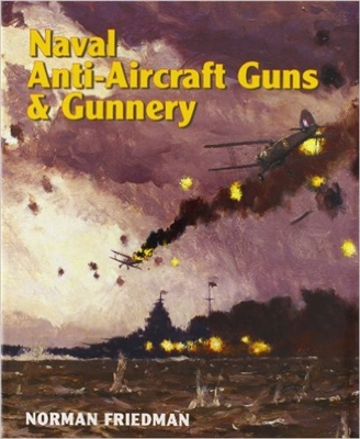 Naval Anti-Aircraft Guns and Gunnery. Friedman.