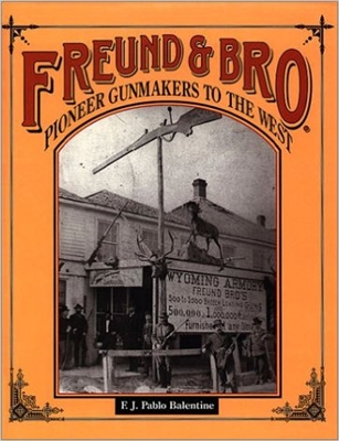 Freund & Bro. Pioneer Gunmakers to the West. Ballentine