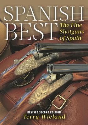 Spanish Best : The Fine Shotguns of Spain. Weiland.