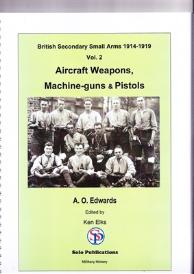 British Secondary Small Arms 1914 - 1919. Aircraft weapons, Machine-guns and Pistols. Vol 2 Edwards