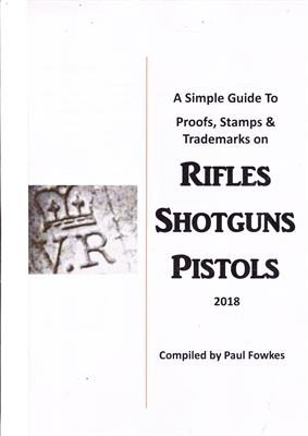 A Simple Guide to Proofs, Stamps and Trademarks on Rifles, Shotguns, Pistols. Fowkes