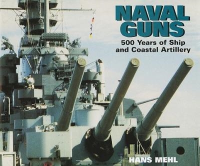 Naval Guns : 500 Years of Ship and Coastal Artillery. Mahl