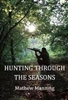 Air Rifle Hunting through the Seasons. A Guide to Fieldcraft. Manning