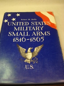 United States Military Small Arms. 1816 - 1865. Reilly