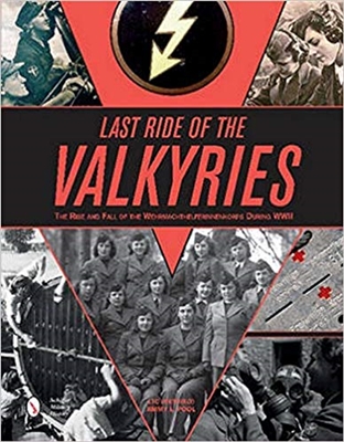 Last Ride of the Valkyries: The Rise and Fall of the Wehrmachthelferinnenkorps During WWII. Pool.