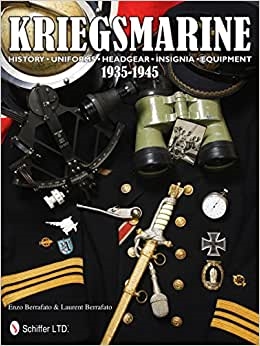 Kriegsmarine 1935-1945: History, Uniforms, Headgear, Insignia, Equipment. Berrafato.