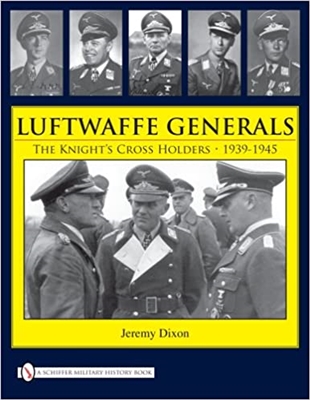 Luftwaffe Generals: The Knightâ€™s Cross Holders 1939-1945. Dixon.