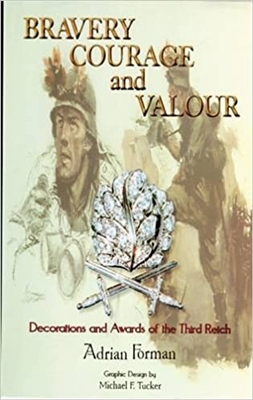 Bravery Courage and Valour: Volume 1: Decorations and Awards of the Third Reich. Forman.