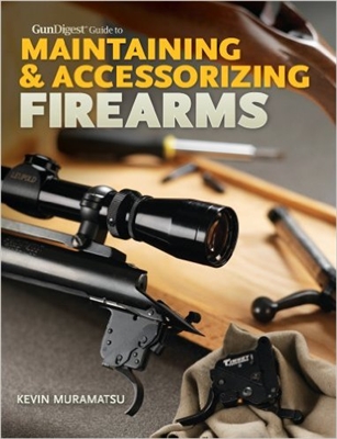 Gun Digest Book of Maintaining and Accessorizing Firearms. Muramatsu