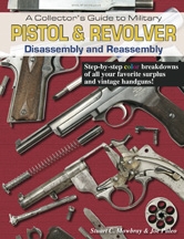 Collectors Guide to Military Pistol and Revolver, Disassembly and Reasessembly. Mowbray, Puleo