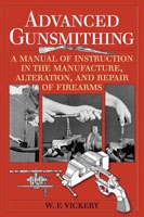 Advanced Gunsmithing: A Manual of Instruction in the Manufacture, Alteration, and Repair of Firearm. Vickery.