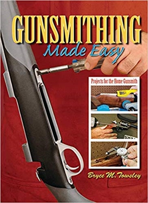 Gunsmithing Made Easy: Projects for the Home Gunsmith. Towsley.
