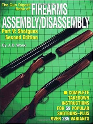 The Gun Digest Book of Firearms Assembly/Disassembly Part V - Shotguns. Wood.