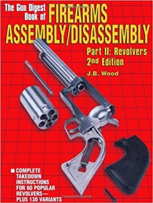 The Gun Digest Book of Firearms Assembly/Disassembly: Pt. II: Revolvers. Wood.