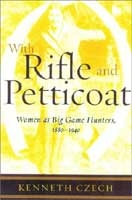 With Rifle and Petticoat: Women as Big Game Hunters 1880  -1940. Czech