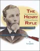 Henry Rifle: The Story of Benjamin Tyler Henry and his famed Repeating Rifle. Quick.
