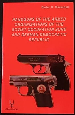 Handguns of the Armed Organizations of the Soviet Occupation Zone and German Democratic Republic.  Marschall .