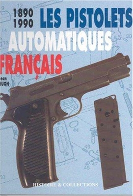 Les Pistolets Automatiques Francais.1890 - 1990 Huon