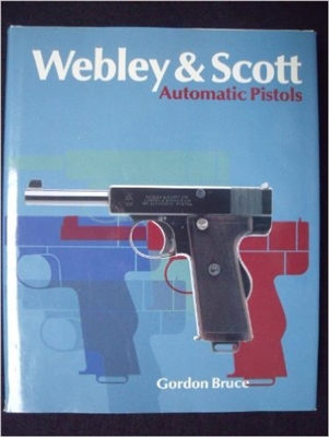 Webley and Scott Automatic Pistols. Bruce.
