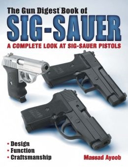 The Gun Digest Book of the Sig-Sauer.  Ayoob