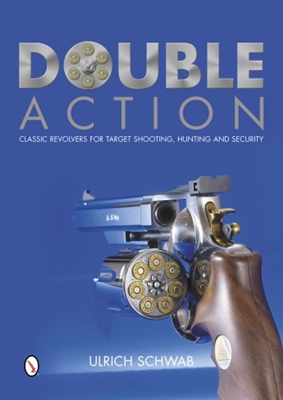 Double Action: Classic Revolvers for Target Shooting, Hunting, and Security. Schwar