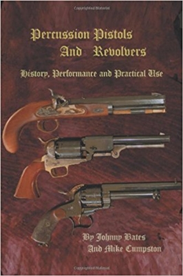 Percussion Pistols And Revolvers: History, Performance and Practical Use. Bates, Cumpston.
