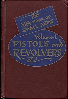 The NRA Book of Small Arms Volume 1 Pistols and Revolvers. Smith.