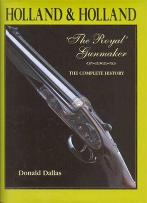 Holland & Holland the Royal Gunmaker: The Complete History. Dallas