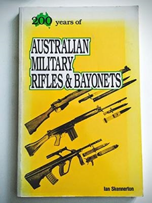 200 Years Of Australian Military Rifles & Bayonets. Skennerton.