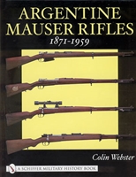 Argentine Mauser Rifles. 1871-1959 Webster.