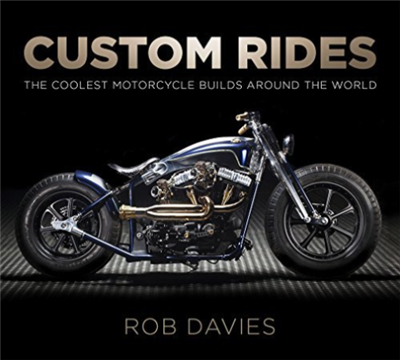 Custom Rides : The Coolest Motorcycle Builds Around the World. Davis.