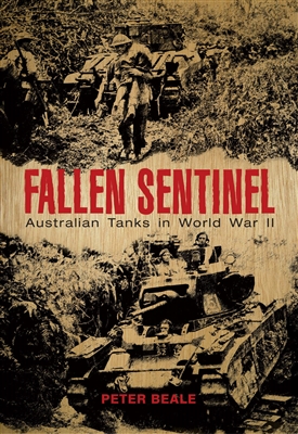 Fallen Sentinel. Australian Tanks in World War II. Beale