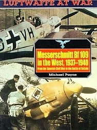 Messerschmitt Br 109 in the West, 1937-1940: Luftwaffe at War Volume 5. Payne