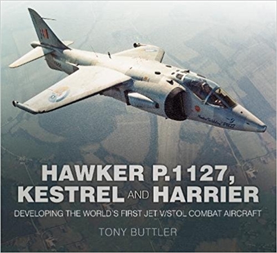 Hawker P.1127, Kestral and Harrier. Developing the Worlds First Jet. V/stol Combat Aircraft. Buttler.