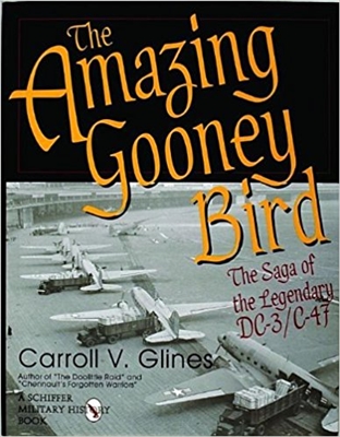 The Amazing Gooney Bird: The Saga of the Legendary DC-3/C-47. Glines.