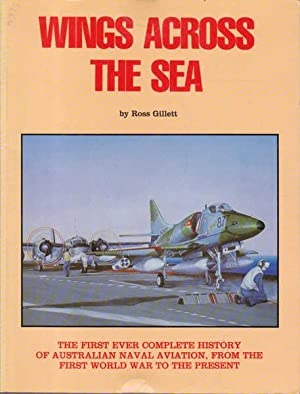 Wings Across the Sea â€“ The First Ever Complete History of Australian Naval Aviation. Gillett.
