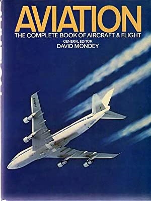 Aviation - The Complete Book of Aircraft and Flight. Mondey