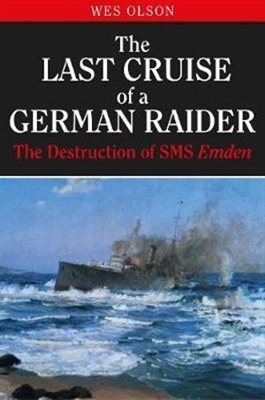 Last Cruise of a German Raider Destruction of SMS Emden. Olson