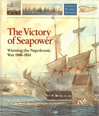 The Victory of Seapower: Winning the Napoleonic War 1806-1814. Woodman.