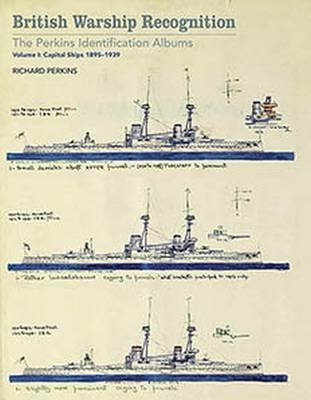 British Warship Recognition. The Perkins Identification Albums: Capital Ships 1895-1939 Volume I. Perkins