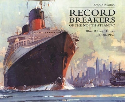 Record Breakers of the North Atlantic : Blue Riband Liners 1838-1952. Kludas.